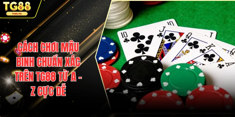 Cách Chơi Mậu Binh Chuẩn Xác Trên TG88 Từ A - Z Cực Dễ 1 cách chơi Mậu Binh