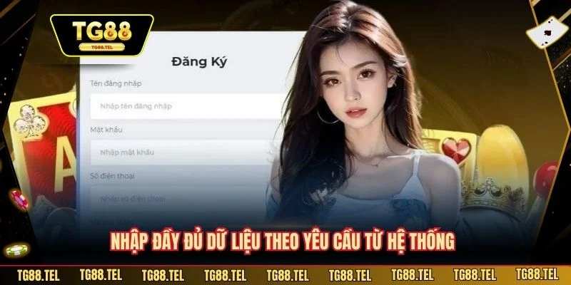 Đăng Ký TG88 - Hướng Dẫn Hội Viên Tối Ưu Trải Nghiệm Cược 3 Nhập đầy đủ dữ liệu theo yêu cầu từ hệ thống